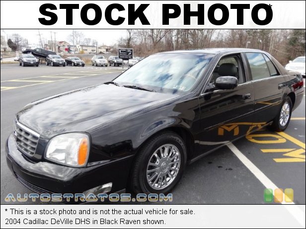 Stock photo for this 2004 Cadillac DeVille DHS 4.6 Liter DOHC 32-Valve Northstar V8 4 Speed Automatic Stock photo for this 2004 Cadillac DeVille DHS 4.6 Liter DOHC 32-Valve Northstar V8 4 Speed Automatic